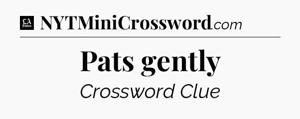 Pats gently - LA Times Crossword