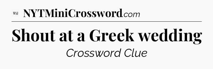 Shout at a Greek wedding - WSJ Crossword