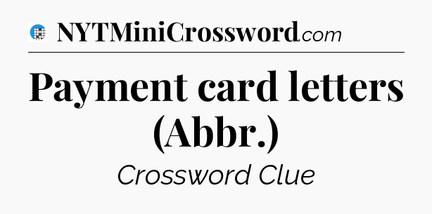 Payment card letters (Abbr.) Crossword Clue