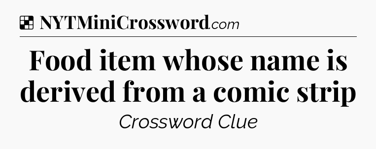 Solution: Food item whose name is derived from a comic strip - NYT Crossword