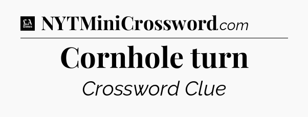 Cornhole turn - LA Times Crossword