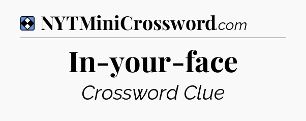 Solution: In-your-face - NYT Mini Crossword