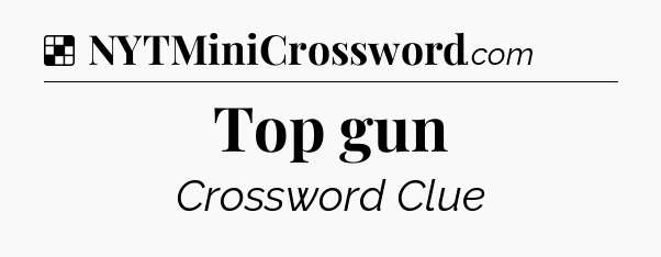 Solution: Top gun - NYT Crossword