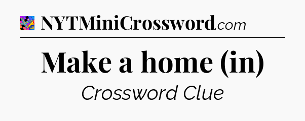 Make a home (in) Crossword Clue