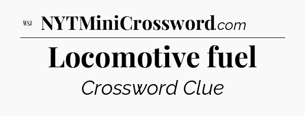 Locomotive fuel - WSJ Crossword