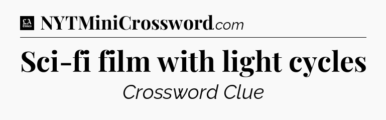 Sci-fi film with light cycles - LA Times Crossword