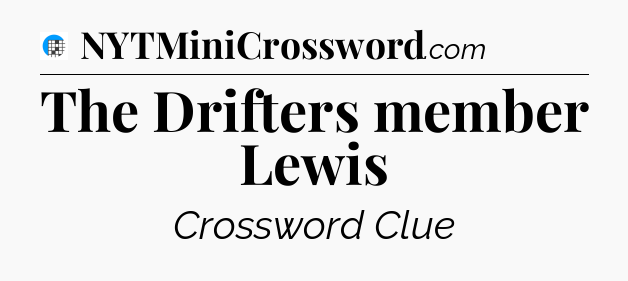 The Drifters member Lewis Crossword Clue