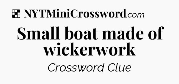 Solution: Small boat made of wickerwork - NYT Crossword