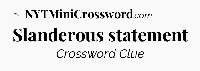 Slanderous statement - WSJ Crossword
