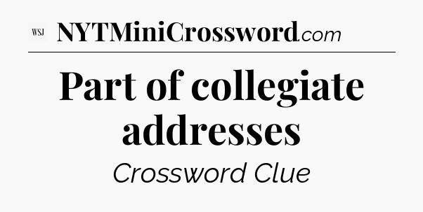Part of collegiate addresses - WSJ Crossword