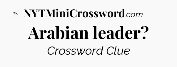 Arabian leader - WSJ Crossword