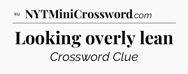 Looking overly lean - WSJ Crossword