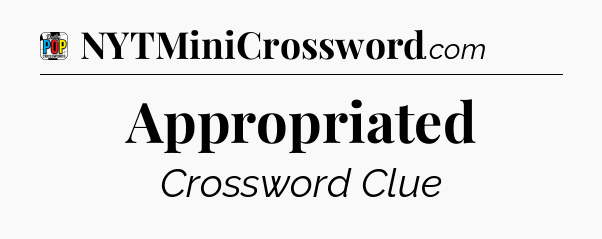 Appropriated Crossword Clue