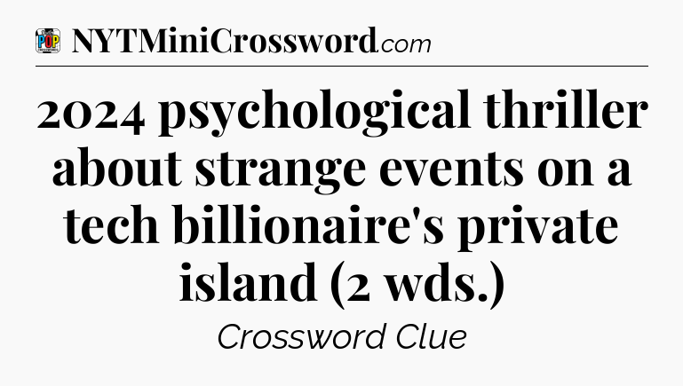2024 psychological thriller about strange events on a tech billionaire's private island (2 wds.) Crossword Clue