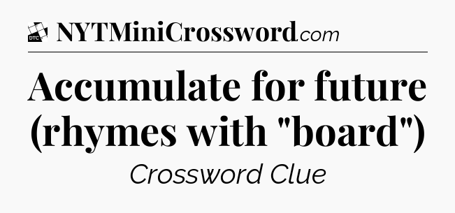 Accumulate for future (rhymes with 