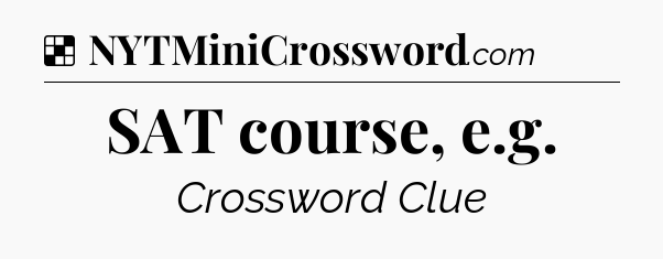 Solution: SAT course, e.g - NYT Crossword