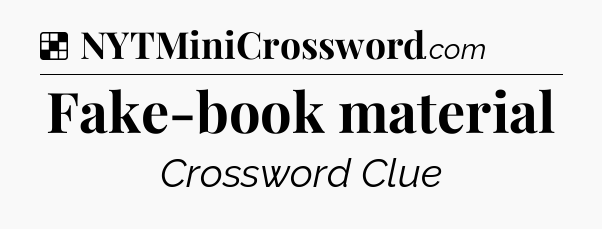 Solution: Fake-book material - NYT Crossword