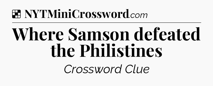 Solution: Where Samson defeated the Philistines - NYT Crossword
