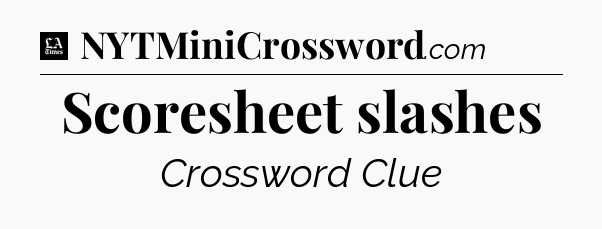 Scoresheet slashes - LA Times Crossword