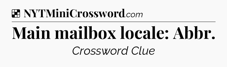 Solution: Main mailbox locale: Abbr - NYT Crossword
