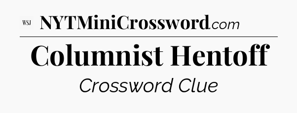Columnist Hentoff - WSJ Crossword