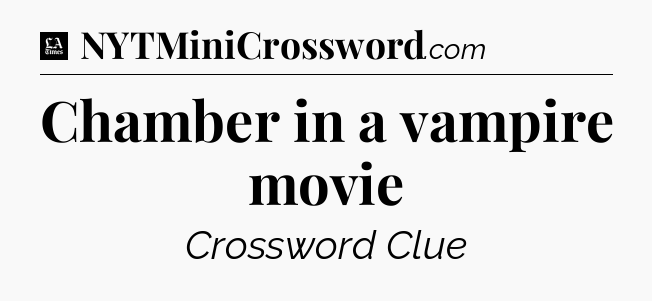 Chamber in a vampire movie - LA Times Crossword