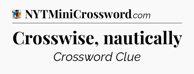 Crosswise, nautically Crossword Clue