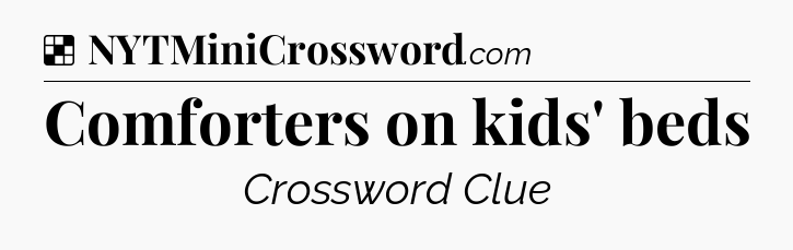 Solution: Comforters on kids' beds - NYT Crossword