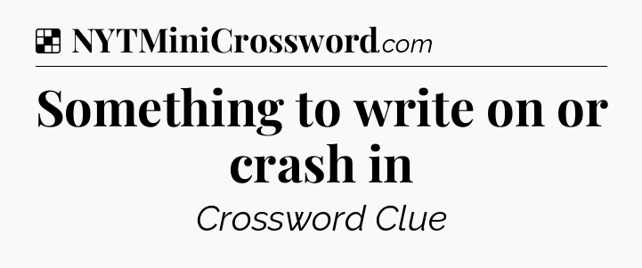 Solution: Something to write on or crash in - NYT Crossword
