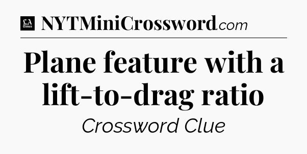 Plane feature with a lift-to-drag ratio - LA Times Crossword