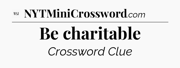 Be charitable - WSJ Crossword