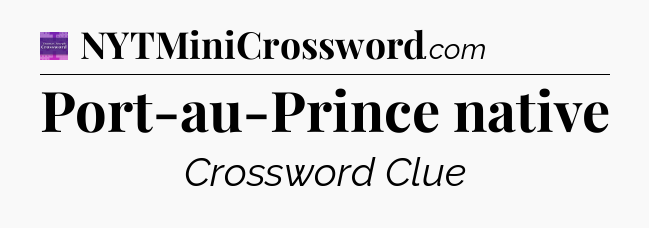 Port-au-Prince native - Thomas Joseph Crossword