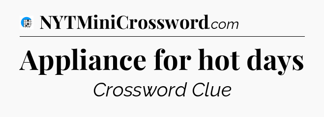 Appliance for hot days Crossword Clue