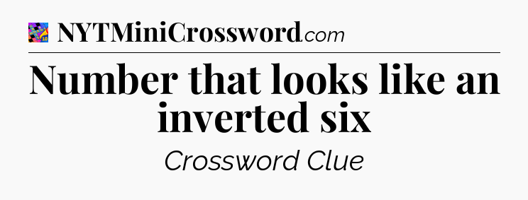 Number that looks like an inverted six Crossword Clue