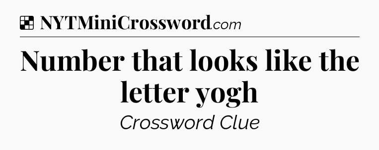 Solution: Number that looks like the letter yogh - NYT Crossword