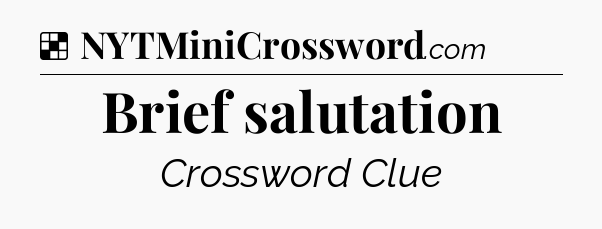 Solution: Brief salutation - NYT Crossword
