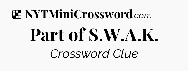 Solution: Part of S.W.A.K - NYT Crossword