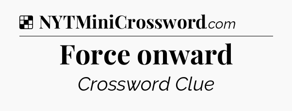 Solution: Force onward - NYT Crossword