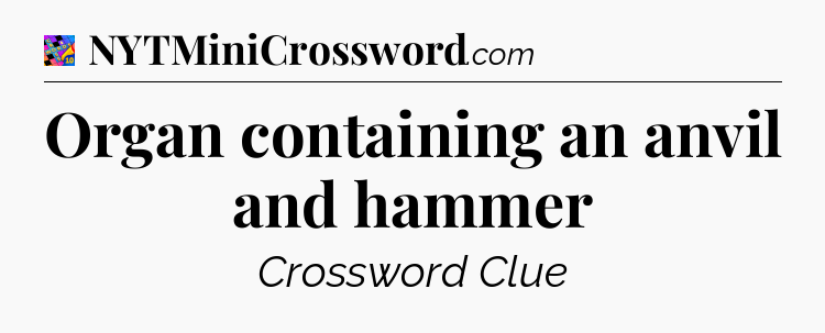 Organ containing an anvil and hammer Crossword Clue