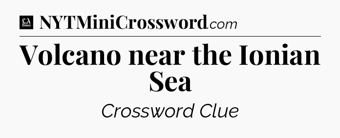 Volcano near the Ionian Sea - LA Times Crossword