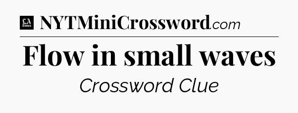 Flow in small waves - LA Times Crossword