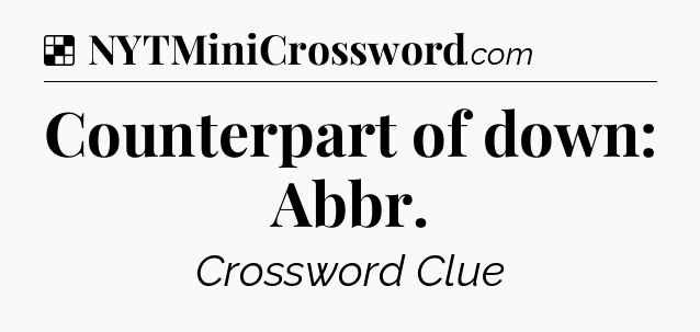 Solution: Counterpart of down: Abbr - NYT Crossword