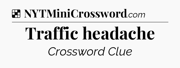 Solution: Traffic headache - NYT Crossword