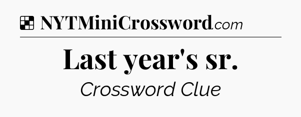 Solution: Last year's sr - NYT Crossword