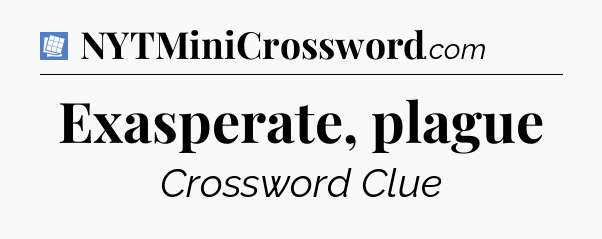 Exasperate, plague Puzzle Page Crossword Clue