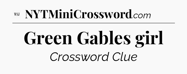 Green Gables girl - WSJ Crossword