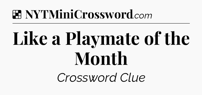 Solution: Like a Playmate of the Month - NYT Crossword