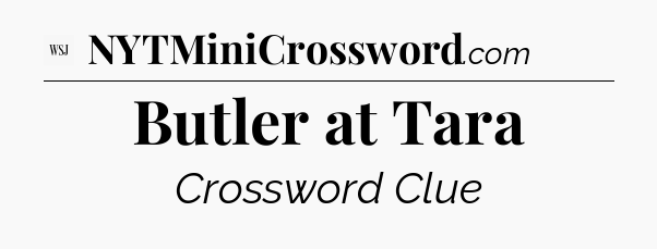Butler at Tara - WSJ Crossword