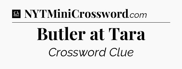 Butler at Tara - LA Times Crossword