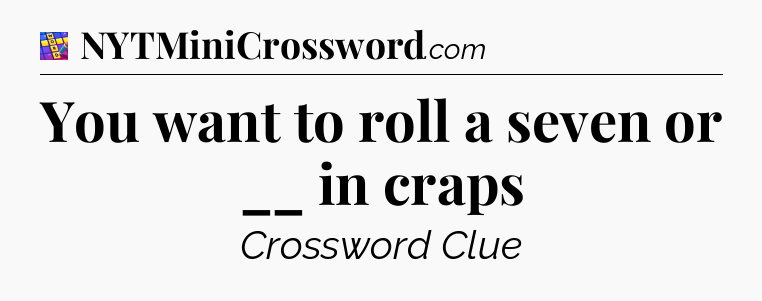 You want to roll a seven or __ in craps Codycross